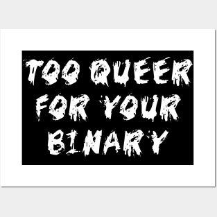 Too Queer For Your Binary - LGBTQ, Non-Binary, Transgender, Genderqueer Posters and Art